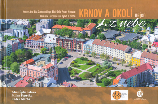 Krnov a okolí nejen z nebe = Krnov and its surroundings not only from heaven = Karniów i okolice nie tylko z nieba