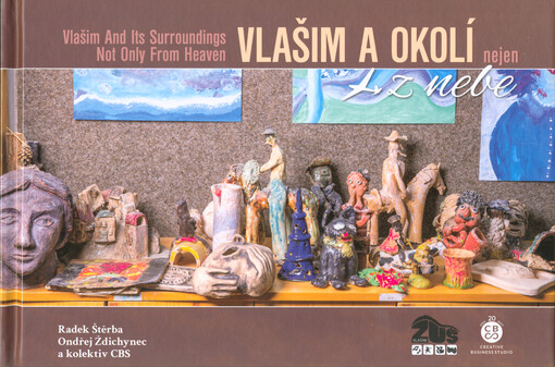 Vlašim a okolí nejen z nebe = Vlašim and its surroundings not only from heaven