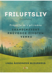 Friluftsliv : skandinávský průvodce životem venku  (odkaz v elektronickém katalogu)