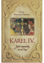 Karel IV.. Tajné vzpomínky na mé ženy  (odkaz v elektronickém katalogu)