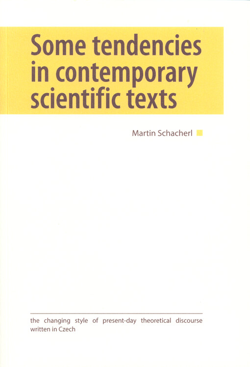 Some tendencies in contemporary scientific texts : the changing style of present-day theoretical discourse written in Czech