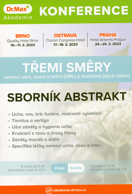 Třemi směry - nemoci ušní, nosní a krční (ORL) a možnosti jejich řešení : konference Akademie Dr. Max : Brno 10.-11.2.2023, Ostrava 17.-18.2.2023, Praha 24.-25.2.2023 : sborník abstrakt