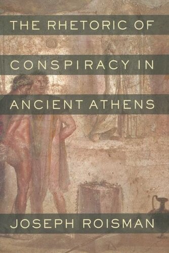 The Rhetoric of Conspiracy in Ancient Athens