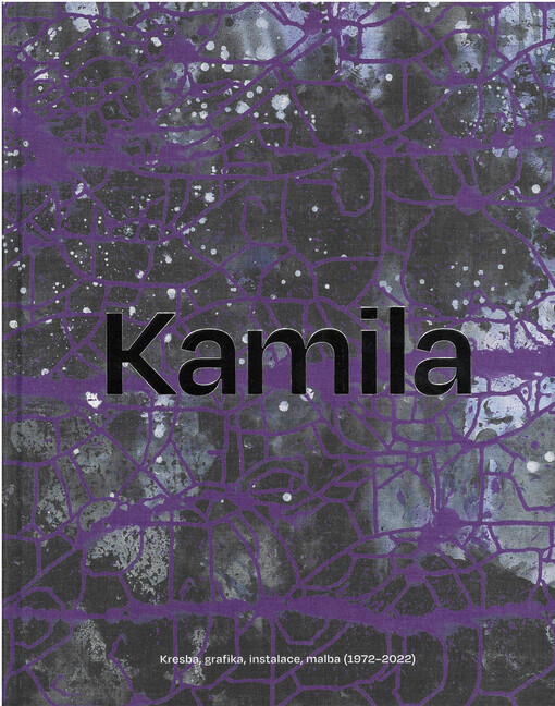 Kamila Ženatá : kresba, grafika, instalace, malba (1972-2022)