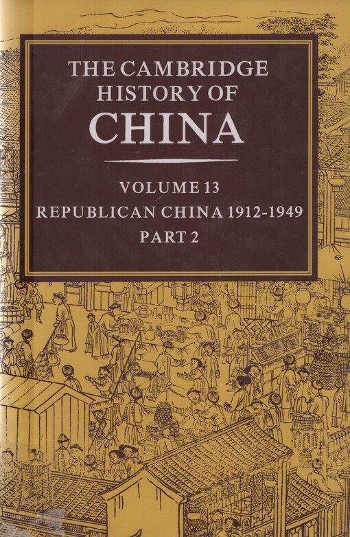 The Cambridge history of China. Volume 13, Republican China 1912-1949. Part 2