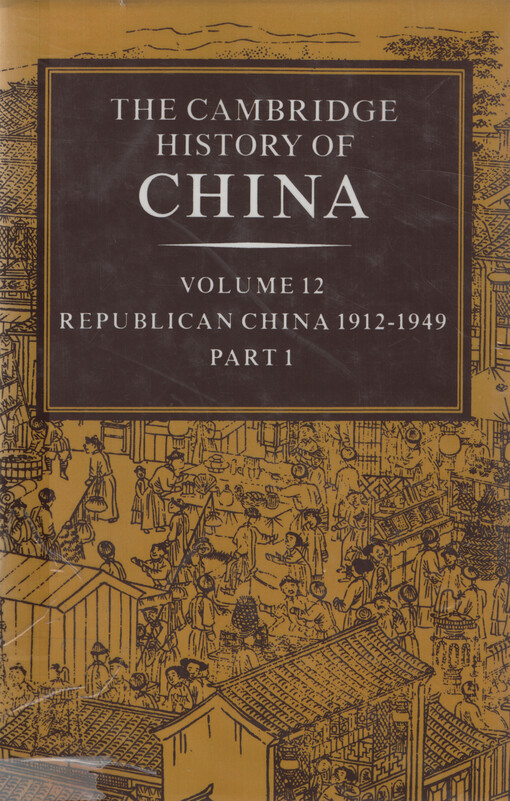 The Cambridge history of China. Volume 12, Republican China 1912-1949. Part I