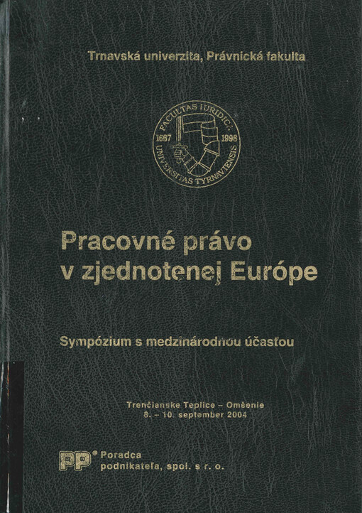 Pracovné právo v zjednotenej Európe : sympózium s medzinárodnou účasťou : Inštitút vzdelávania Ministerstva spravodlivosti Slovenskej republiky, Omšenie : Trenčianske Teplice - Omšenie : 8.-10. september 2004