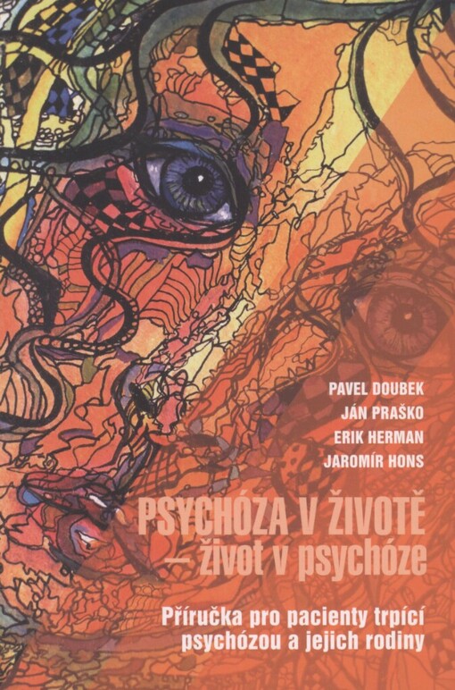 Psychóza v životě - život v psychóze: příručka pro pacienty trpící psychózou a jejich rodiny