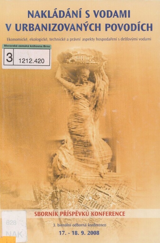 Nakládání s vodami v urbanizovaných povodích: [ekonomické, ekologické, technické a právní aspekty hospodaření s dešťovými vodami] : sborník příspěvků konference : Konopiště, 17.-18.9.2008, Česká republika