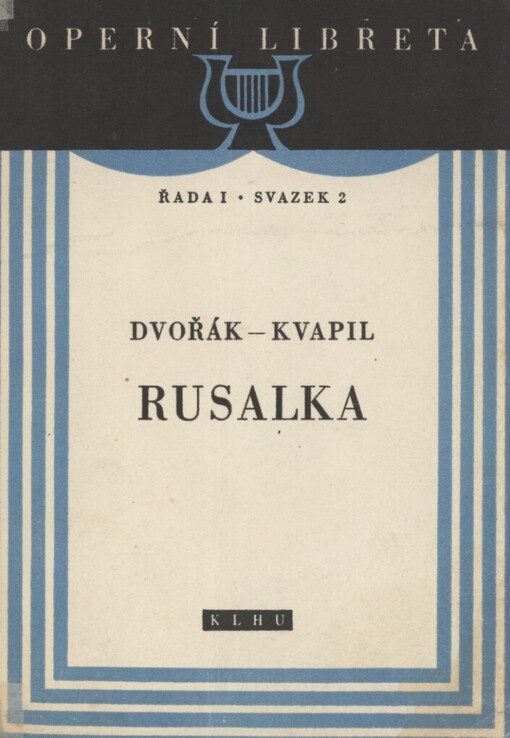 Rusalka: lyrická pohádka o 3 dějstvích s hudbou Antonína Dvořáka