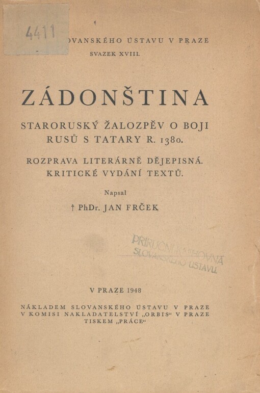 Zádonština: staroruský žalozpěv o boji Rusů s Tatary r. 1380 : rozprava literárně dějepisná : kritické vydání textů = Zadonščina : élégie de la vieille Russie sur le combat des Russes contre les Tartares en 1380 : dissertation littéraire et historique : édition critique des textes