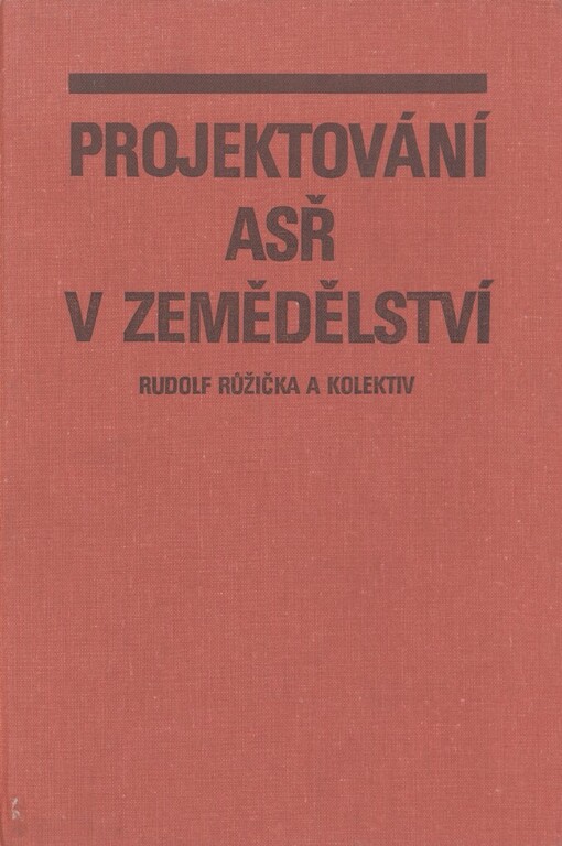 Projektování ASŘ (automatizované systémy řízení) v zemědělství: celostátní vysokoškolská učebnice pro vysoké školy zemědělské