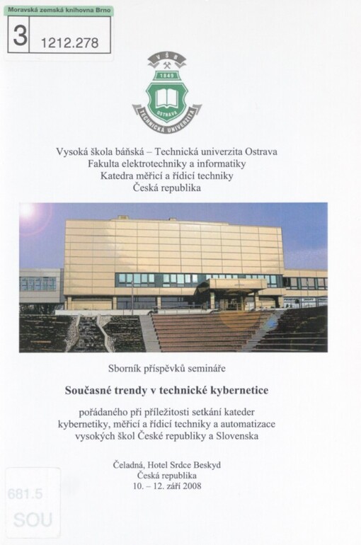 Současné trendy v technické kybernetice: sborník příspěvků semináře pořádaného při příležitosti setkání kateder kybernetiky, měřicí a řídicí techniky a automatizace vysokých škol České republiky a Slovenska : Čeladná, Česká republika, 10.-12. září 2008