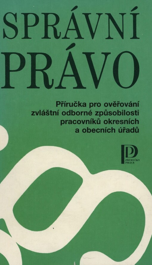 Správní právo: příručka pro ověřování zvláštní odborné způsobilosti pracovníků okresních a obecních úřadů