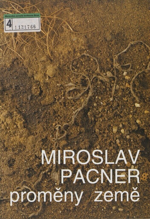 Miroslav Pacner: proměny země : obrazy, přírodní reliéfy, zemní realizace : Okresní muzeum a galerie Jičín, 17. duben - 8. červen 2003, Západočeská galerie v Plzni, 8. červenec - 31. srpen 2003, Galerie výtvarného umění v Mostě, rok 2004 : [katalog výstavy]