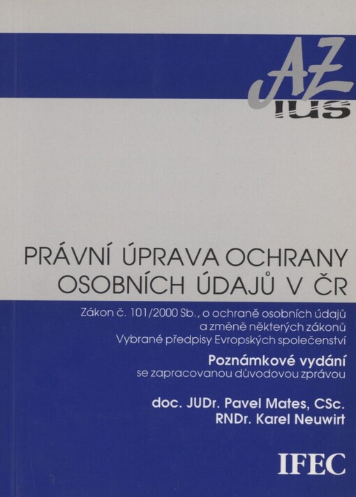 Právní úprava ochrany osobních údajů v ČR : znění zákona č. 101/2000 Sb., o ochraně osobních údajů a změně některých zákonů : vybrané předpisy EUpoznámkové vydání se zapracovanou důvodovou zprávou
