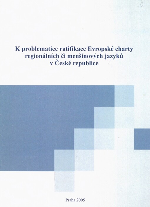 K problematice ratifikace Evropské charty regionálních či menšinových jazyků v České republice: sborník příspěvků ze semináře konaného dne 7. června 2005 v Praze
