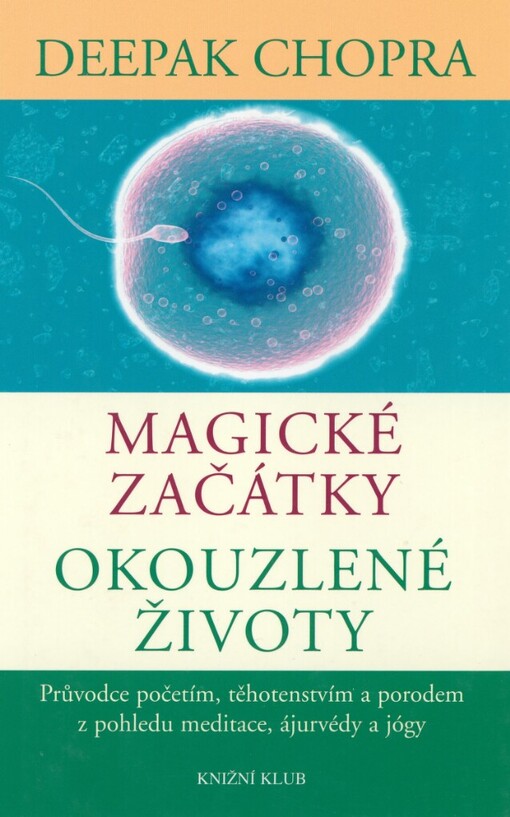 Magické začátky, okouzlené životy: průvodce početím, těhotenstvím a porodem z pohledu meditace, ájurvédy a jógy