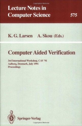 Computer Aided Verification: 3rd International Workshop, CAV '91, Aalborg, Denmark, July 1-4, 1991. Proceedings (Lecture Notes in Computer Science)