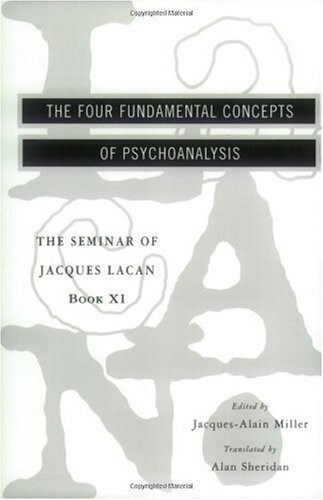 The seminar of Jacques Lacan. Book 11, The four fundamental concepts of psychoanalysis