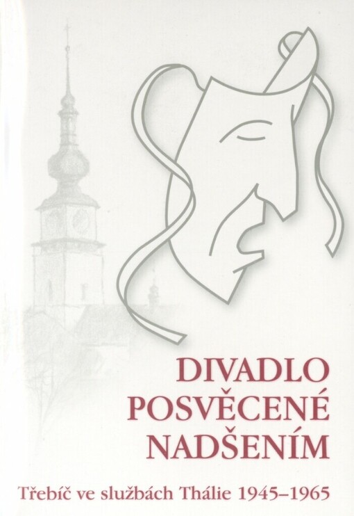 Divadlo posvěcené nadšením: Třebíč ve službách Thálie 1945-1965