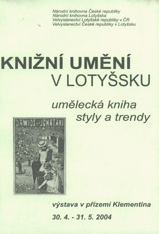 Knižní umění v Lotyšsku: autoři knih, ilustrátoři a jejich podporovatelé : umělecká kniha, styly a trendy, metody, koncepce, vývoj : [výstava v přízemí Klementina, 30.4.-31.5.2004