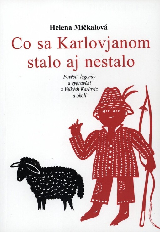 Co sa Karlovjanom stalo aj nestalo: pověsti, legendy a vyprávění z Velkých Karlovic a okolí