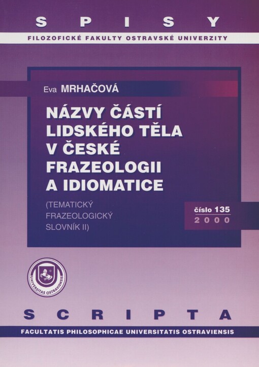 Názvy částí lidského těla v české frazeologii a idiomatice: (tematický frazeologický slovník II)