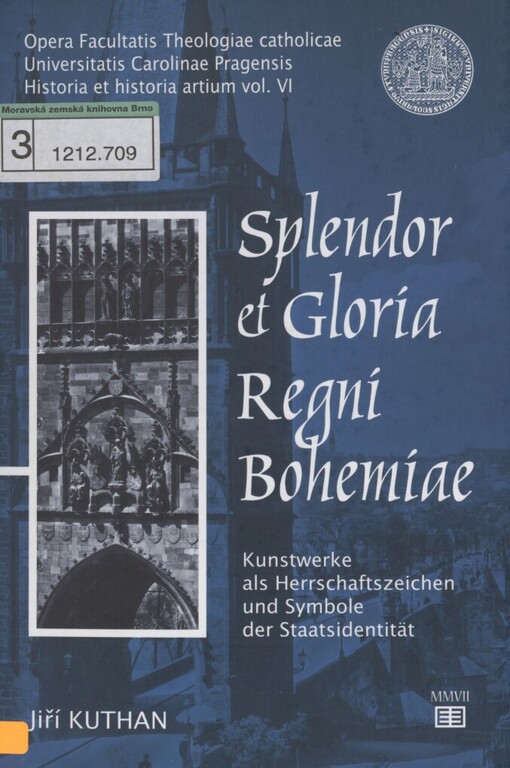 Splendor et Gloria Regni Bohemiae: Kunstwerke als Herrschaftszeichen und Symbole der Staatsidentität