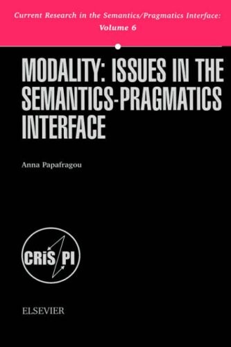 Modality: Issues in the Semantics-Pragmatics Interface (Current Research in the Semantics/Pragmatics Interface) (Current Research in the ... Policy Studies on Socio-Economic Development)