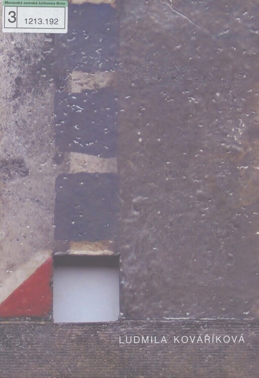 Ludmila Kováříková: hledání monumentu : [Galerie Slováckého muzea Uherské Hradiště, říjen - prosinec 2008, Horácká galerie Nové Město na Moravě, duben - červen 2009, Galerie výtvarného umění Hodonín, červenec - srpen 2009