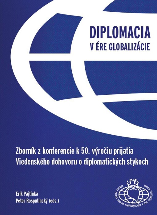 Diplomacia v ére globalizácie :Zborník z konferencie k 50. výročiu prijatia Viedenského dohovoru o diplomatických stykoch