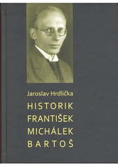 Historik František Michálek Bartoš  (odkaz v elektronickém katalogu)