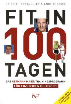 Fit in 100 Tagen : das Hermann Maier trainingsporgam für einsteiger bis profis