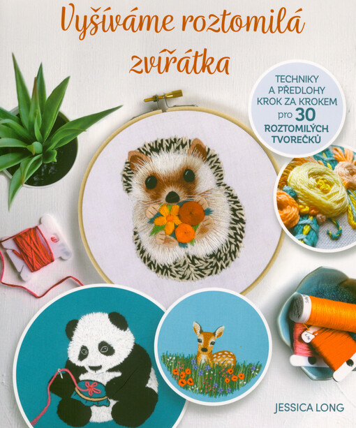 Vyšíváme roztomilá zvířátka : techniky a předlohy krok za krokem pro 30 roztomilých tvorečků