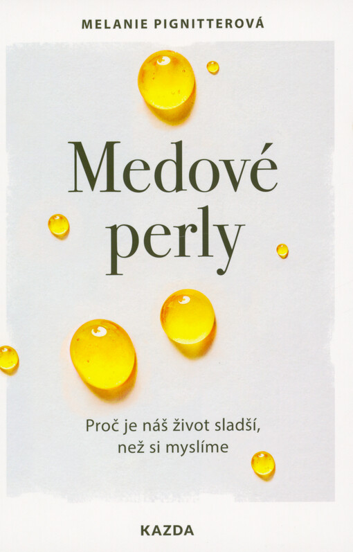 Medové perly : proč je náš život sladší, než si myslíme