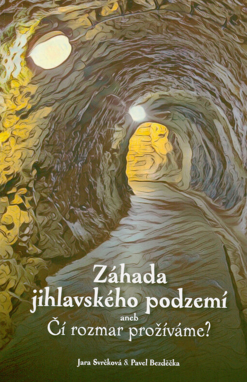 Záhada jihlavského podzemí, aneb, Čí rozmar prožíváme?