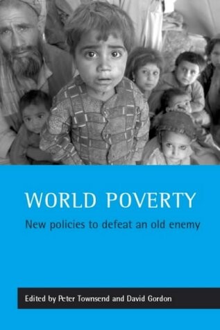 World Poverty: New Policies to Defeat an Old Enemy (Studies in Poverty, Inequality & Social Exclusion S.)