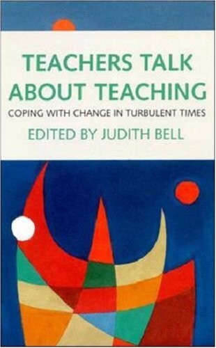 Teachers talk about teaching : coping with chance in turbulent times