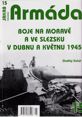 Boje na Moravě a ve Slezsku v dubnu a květnu 1945  (odkaz v elektronickém katalogu)
