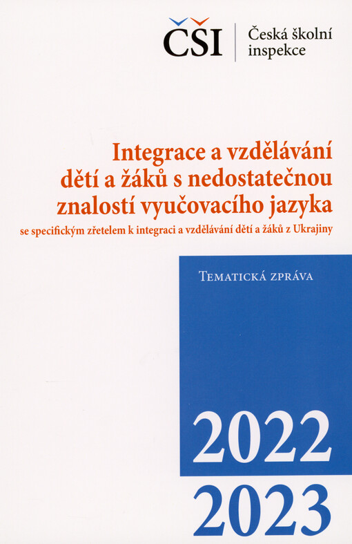 Integrace a vzdělávání dětí a žáků s nedostatečnou znalostí vyučovacího jazyka se specifickým zřetelem k integraci a vzdělávání dětí a žáků z Ukrajiny : tematická zpráva