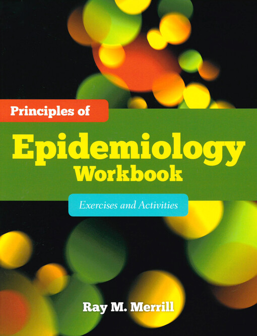 Principles of epidemiology workbook : exercises and activities