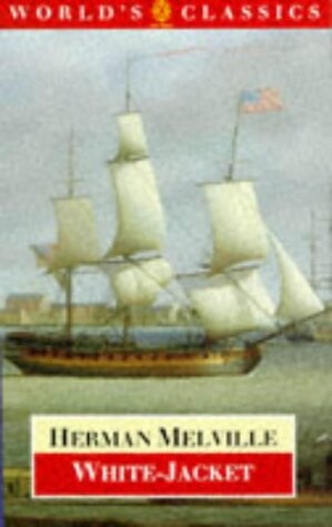 White-Jacket: Or, The World in a Man-of-War (Worlds Classics)