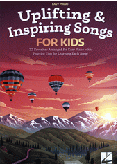 Uplifting & Inspiring Songs for Kids : easy piano (odkaz v elektronickém katalogu)