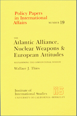 The Atlantic Alliance, nuclear weapons & European attitudes : reexamining the conventional wisdom