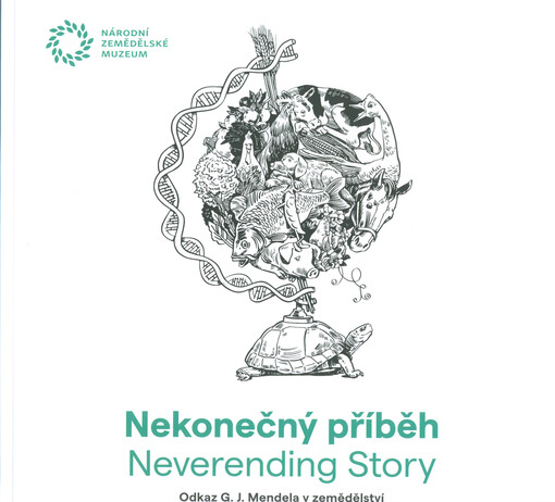 Nekonečný příběh : odkaz G.J. Mendela v zemědělství : kritický katalog = Neverending story : G.J. Mendel's legacy in agriculture : critical catalog