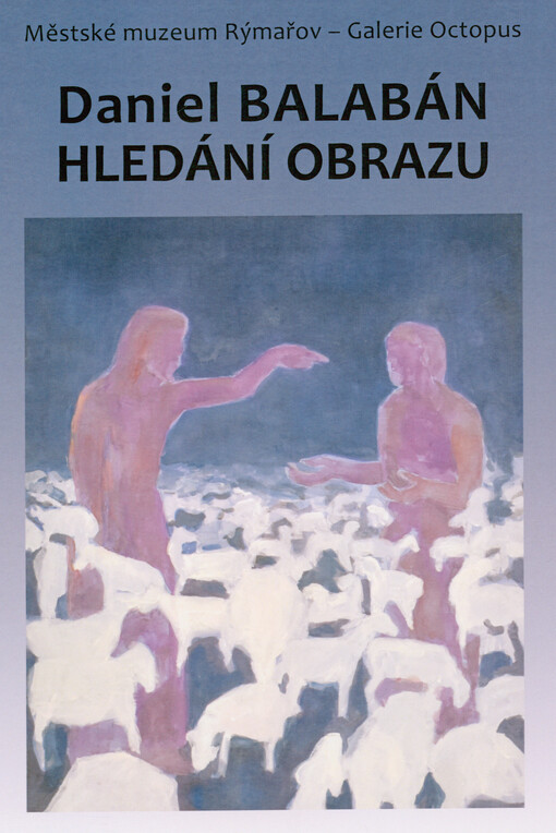 Daniel Balabán : hledání obrazu
