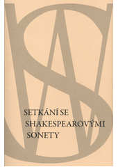 Setkání se Shakespearovými sonety : cesta k českému čtenáři  (odkaz v elektronickém katalogu)