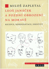 Leoš Janáček a pozdní obrození na Moravě : recepce, reprezentace, identity  (odkaz v elektronickém katalogu)