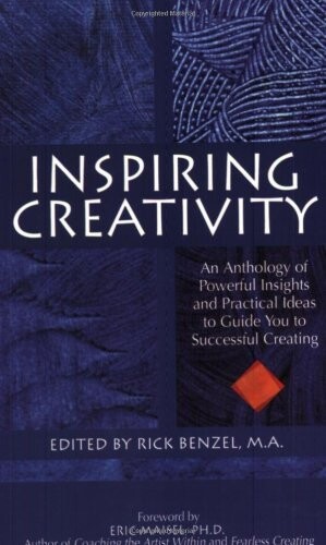 Inspiring Creativity: An Anthology of Powerful Insights and Practical Ideas to Guide You to Successful Creating